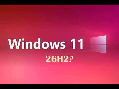 Windows 11 26H2 When willI get it and why are some features dissapearing