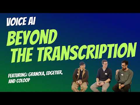 Voice AI: Beyond Transcription with Granola, CoLoop & EdgeTier