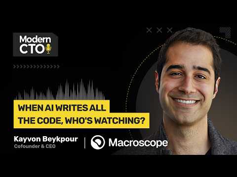 When AI Writes All the Code, Who's Watching? with Kayvon Beykpour, Cofounder & CEO of Macroscope
