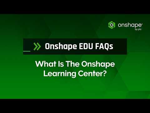 What Is the Onshape Learning Center? | Onshape EDU FAQs