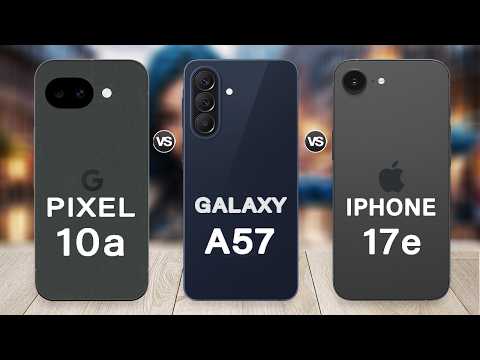 Samsung Galaxy A57 Vs Pixel 10a Vs iPhone 17e