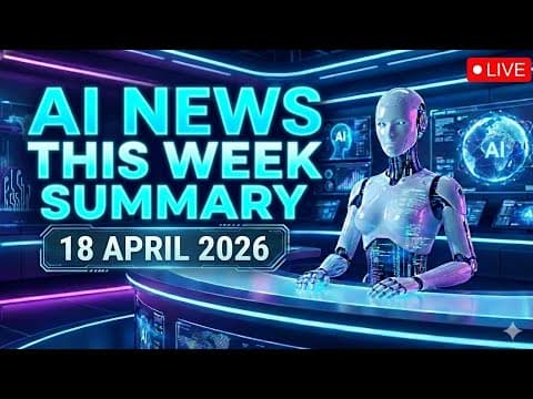 AI News Weekly Update | 18 April 2026