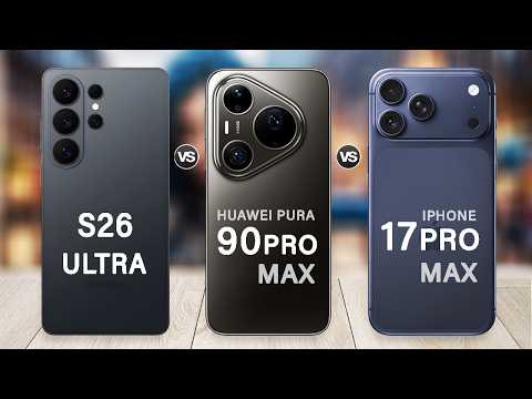 Huawei Pura 90 Pro Max Vs iPhone 17 Pro Max Vs Samsung Galaxy S26 Ultra