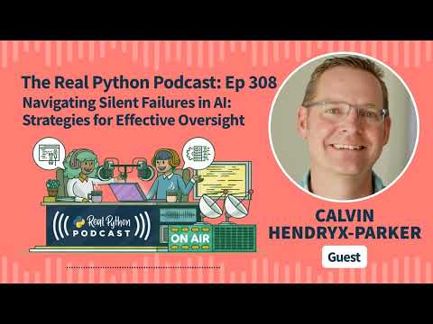 Navigating Silent Failures in AI: Strategies for Effective Oversight | Real Python Podcast #308