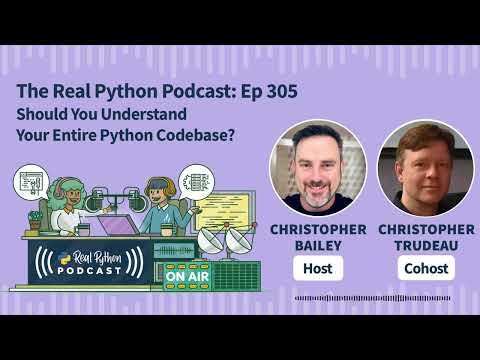 Should You Understand Your Entire Python Codebase? | Real Python Podcast #305