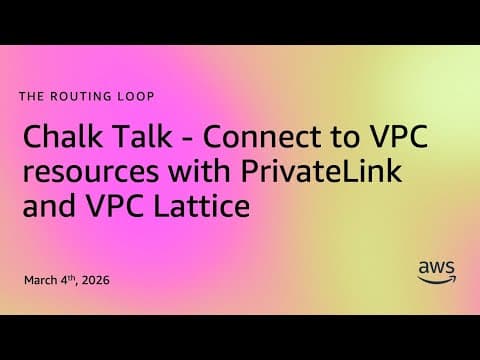 Chalk Talk - Connect to VPC resources with PrivateLink and VPC Lattice