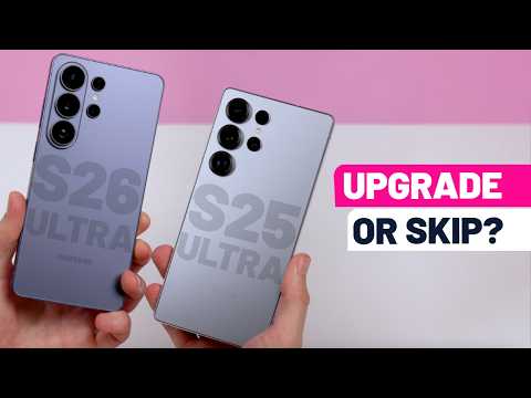 Samsung Galaxy S26 Ultra vs Galaxy S25 Ultra: should you upgrade? Well, it's tricky!