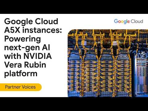 Google Cloud A5X instances: Powering next-gen AI with NVIDIA Vera Rubin platform