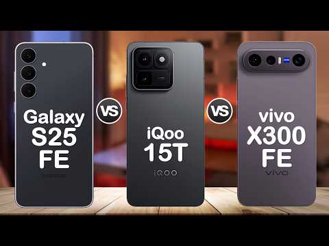 iQOO 15T Vs Samsung Galaxy S25 FE Vs vivo X300 FE
