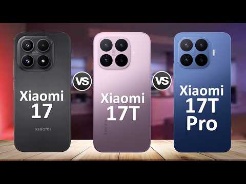 Best Xiaomi Phone 2026? Xiaomi 17 vs Xiaomi 17T vs Xiaomi 17T Pro
