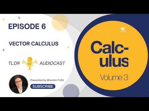TL;DR 🔊 Calculus III: Episode 6, Vector Calculus