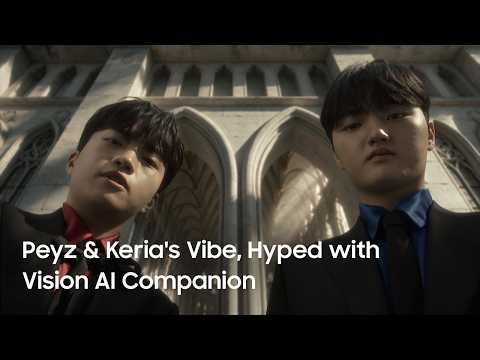 Peyz & Keria's Vibe, Hyped with Vision AI Companion | Samsung
