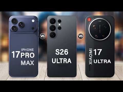 Samsung S26 Ultra Vs Xiaomi 17 Ultra Vs iPhone 17 Pro Max | Which One is Your Favorite?
