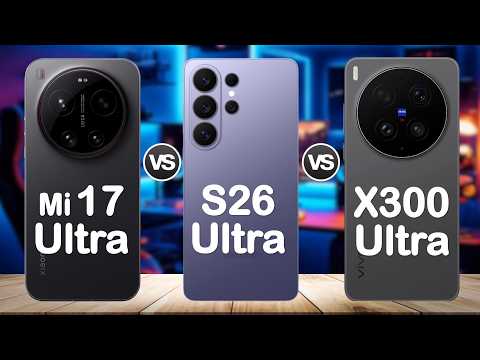 Samsung S26 Ultra vs Xiaomi 17 Ultra vs vivo X300 Ultra 🔥 Best Ultra Phone 2026 ?