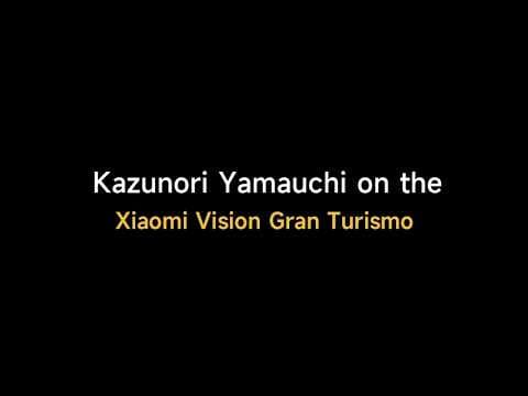 Kazunori Yamauchi on the Xiaomi Vision Gran Turismo