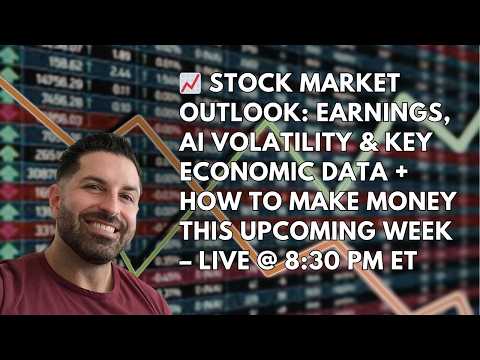 Stock Market Outlook: Earnings, AI Volatility & How To Make Money This Week- LIVE at 8:30PM ET