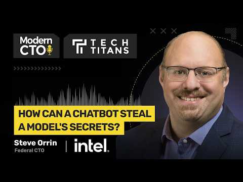 Tech Titans: How Can a Chatbot Steal a Model's Secrets? with Steve Orrin, Federal CTO at Intel