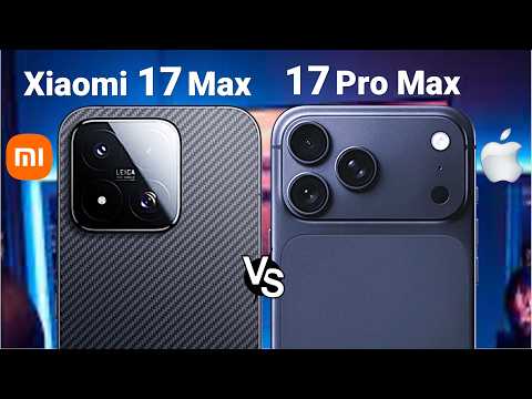 Xiaomi 17 Max Vs. iPhone 17 Pro Max