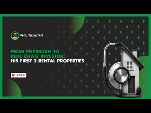 From Physician to Real Estate Investor: His First 2 Rental Properties