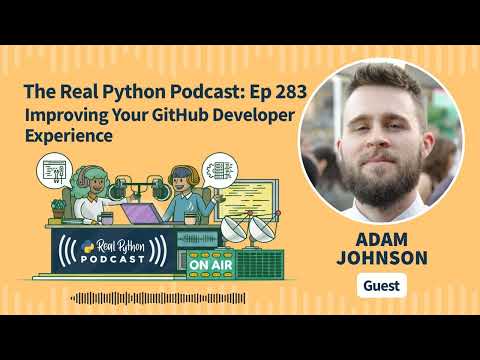 Improving Your GitHub Developer Experience | Real Python Podcast #283