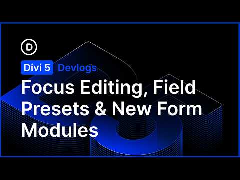 👨🏻‍💻 Divi 5 Devlog: Focus Editing, Field Presets, New Form Modules