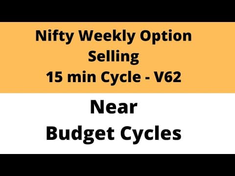 Nifty Weekly Option Selling | The Near Budget Cycles | 15 min Cycle | V62