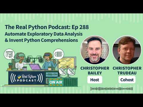 Automate Exploratory Data Analysis & Invent Python Comprehensions | Real Python Podcast #288