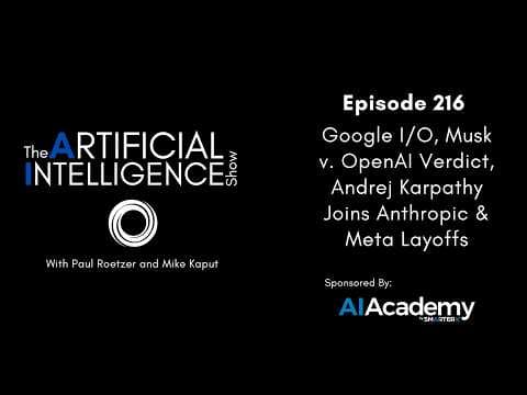 Ep. 216: Google I/O, Musk v. OpenAI Verdict, Andrej Karpathy Joins Anthropic & Meta Layoffs