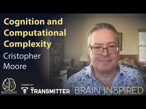 BI 240 Cristopher Moore: Cognition and Computational Complexity