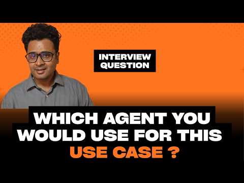 Agentic AI Interview Question - Which Agent Type you would Use ?