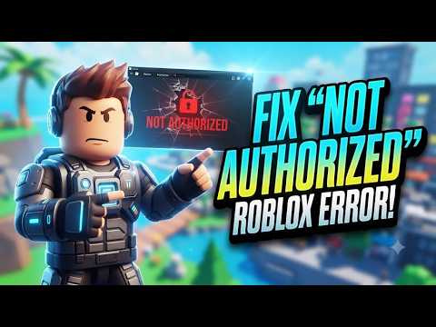 HOW TO FIX NOT AUTHORIZED IN ROBLOX
