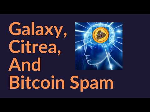Galaxy, Citrea, and Bitcoin Spam