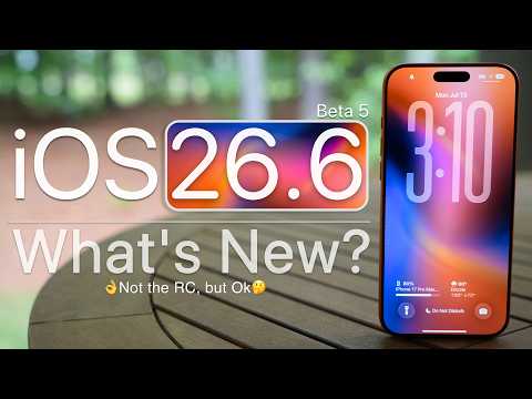 iOS 26.6 Beta 5 is Out! - What's New?