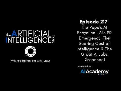 Ep. 217: The Pope's AI Encyclical, AI's PR Emergency & The Soaring Cost of Intelligence