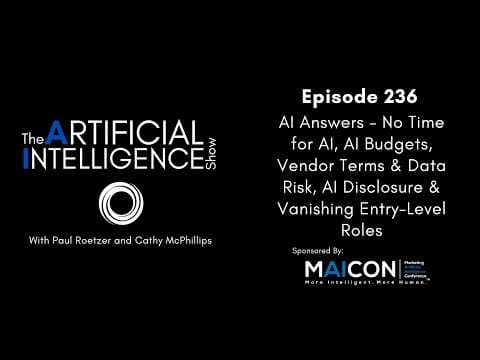 Ep. 236: AI Answers - No Time for AI, AI Budgets, Vendor Terms & Data Risk, & AI Disclosure