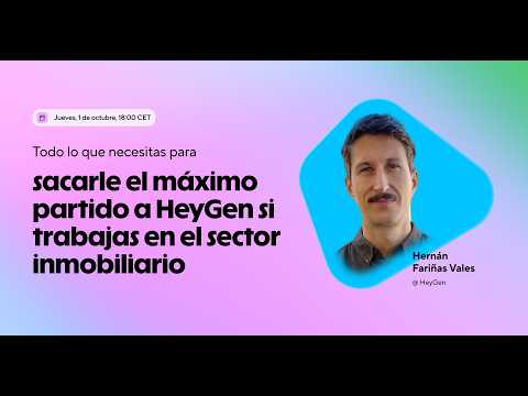 Todo lo que necesitas para sacarle el máximo partido a HeyGen si trabajas en el sector inmobiliario