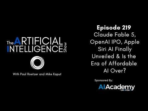 Ep. 219: Claude Fable 5, OpenAI IPO, Apple Siri AI Unveiled & Is the Era of Affordable AI Over?