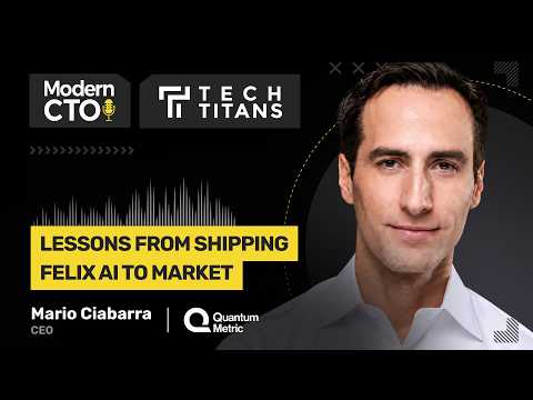 Tech Titans: Lessons From Shipping Felix AI to Market with Mario Ciabarra, CEO of Quantum Metric
