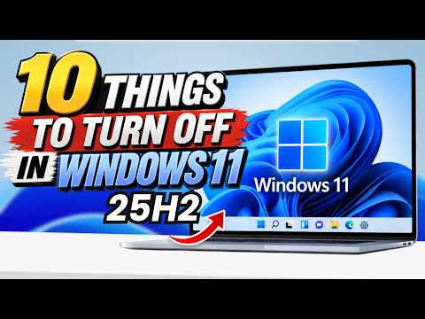 10 Things to TURN OFF in Windows 11 25H2 Immediately