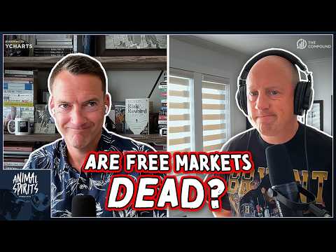 Are Free Markets Dead? | Animal Spirits 479