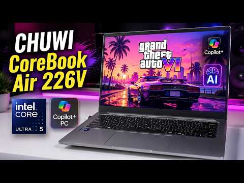 CHUWI CoreBook Air 226V Review | Intel Core Ultra 5 + Copilot+ PC
