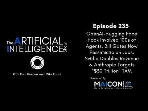 Ep. 235: OpenAI-Hugging Face Hack Involved 100s of Agents, & Bill Gates Now Pessimistic on Jobs