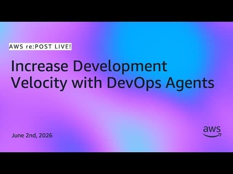 AWS re:Post Live | Increase Development Velocity with DevOps Agents