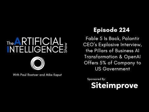 Ep. 224: Fable 5 Is Back, Palantir CEO Explosive Interview & Pillars of Business AI Transformation
