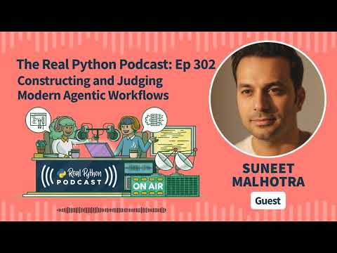 Constructing and Judging Modern Agentic Workflows | Real Python Podcast #302