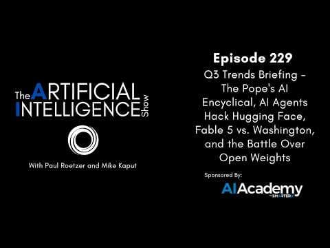 Ep. 229: Q3 Trends Briefing - An AI Agent Broke Out and Hacked Hugging Face, Plus 9 More Trends
