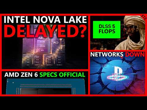 Intel Nova Lake Delay Leak, XBOX & PSN Outage, DLSS 5 Re-Flops, AMD Zen 6 Specs | Broken Silicon 372