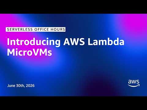 Introducing AWS Lambda MicroVMs | Serverless Office Hours