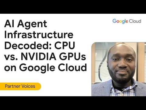 AI Agent Infrastructure Decoded: CPU vs. NVIDIA GPUs on Google Cloud