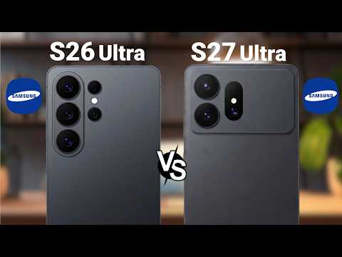 Samsung Galaxy S27 Ultra vs Samsung Galaxy S26 Ultra - S27 Ultra Leaks and Rumours